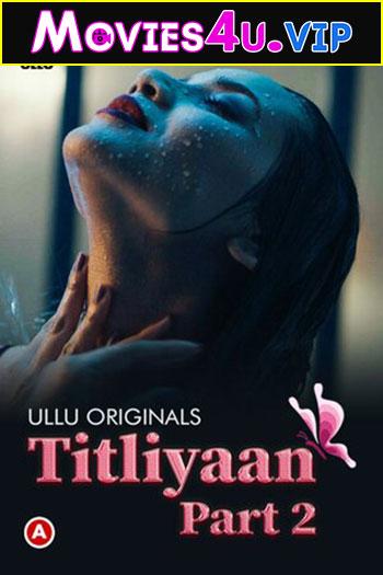 [18+] Titliyaan Part 2 (2022) S01 Hindi Ullu Originals Complete WEB Series 480p | 720p | 1080p WEB-DL