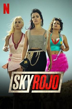 [18+] Sky Rojo – Netflix Original (Season 1 – 3) Dual Audio {Hindi-English} 480p | 720p | 1080p WEB-DL