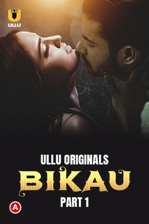 [18+] Bikau (2023) S01 Part 1 Hindi ULLU Originals Complete WEB Series 480p | 720p | 1080p WEB-DL