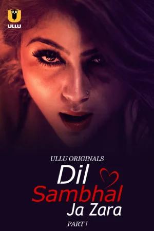 [18+] Dil Sambhal Ja Zara (2024) S01 Part 1 Hindi ULLU Originals Complete WEB Series 720p | 1080p WEB-DL