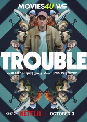 Trouble (2024) WEB-DL Multi Audio [Hindi ORG. + English + Tamil + Telugu] Full Movie 480p [600MB] | 720p [1GB] | 1080p [2GB]